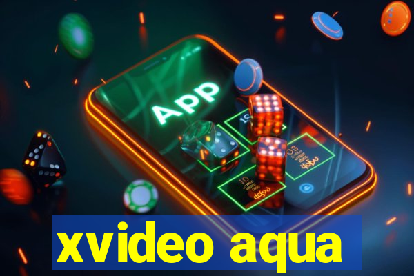 xvideo aqua